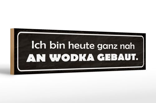 Holzschild Spruch 46x10cm heute ganz nah an Wodka gebaut Dekoration