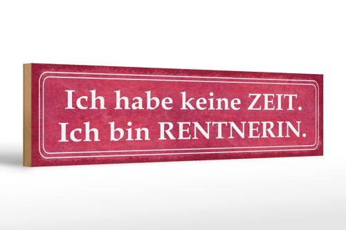 Holzschild Spruch 46x10cm habe keine Zeit bin Rentnerin Dekoration