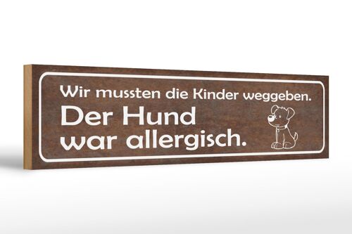 Holzschild Spruch 46x10cm Kinder weggeben Hund allergisch Dekoration