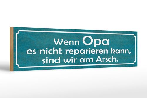 Holzschild Spruch 46x10cm Opa nicht repariert wir am Arsch Dekoration