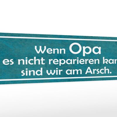 Holzschild Spruch 46x10cm Opa nicht repariert wir am Arsch Dekoration