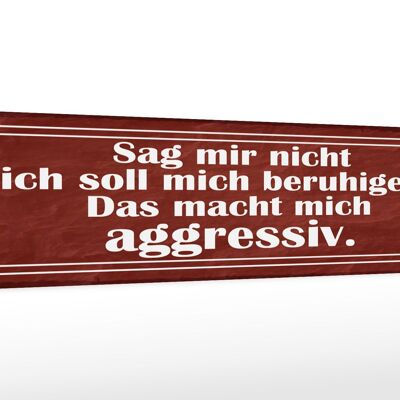 Holzschild Spruch 46x10cm sag nicht soll mich beruhigen Dekoration