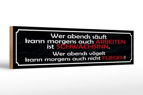 Holzschild Spruch 46x10cm wer abends säuft kann arbeiten Dekoration