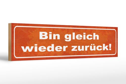 Holzschild Spruch 46x10cm bin gleich wieder zurück Dekoration