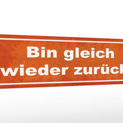 Holzschild Spruch 46x10cm bin gleich wieder zurück Dekoration