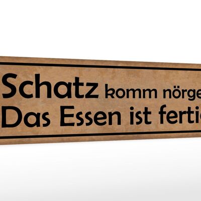 Holzschild Spruch 46x10cm Schatz komm nörgeln Essen fertig Dekoration