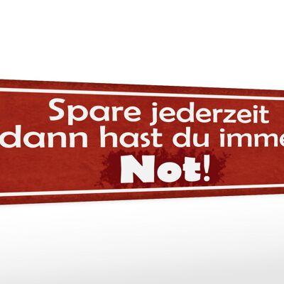 Holzschild Spruch 46x10cm spare jederzeit dann hast du immer Not