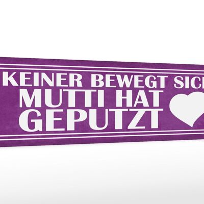 Holzschild Spruch 46x10cm Mutti hat geputzt keine bewegt Dekoration