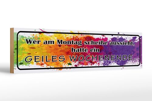 Holzschild Spruch 46x10cm Montag scheiße geiles Wochenende Dekoration