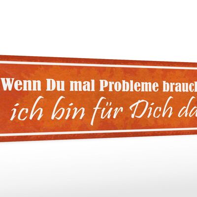 Holzschild Spruch 46x10cm wenn du Probleme brauchst bin da Dekoration