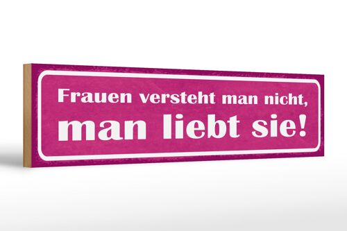 Holzschild Spruch 46x10cm Frauen versteht man nicht, man liebt sie