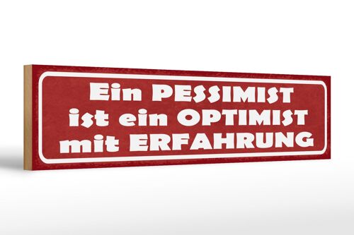 Holzschild Spruch 46x10cm Ein Pessimist ist ein Optimist mit Erfahrung