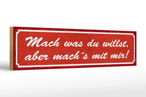 Holzschild Spruch 46x10cm mach was du willst aber mit mir Dekoration