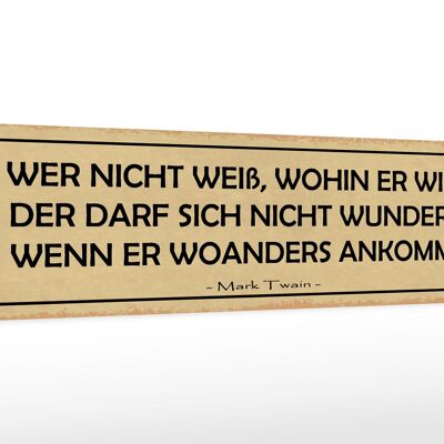 Holzschild Spruch 46x10cm wer nicht weiß wohin er will Dekoration