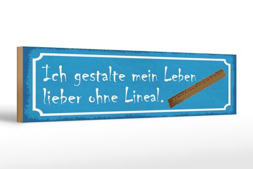 Holzschild Spruch 46x10cm gestalte mein Leben ohne Lineal Dekoration