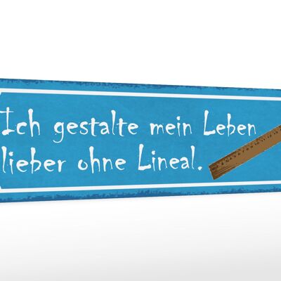 Holzschild Spruch 46x10cm gestalte mein Leben ohne Lineal Dekoration