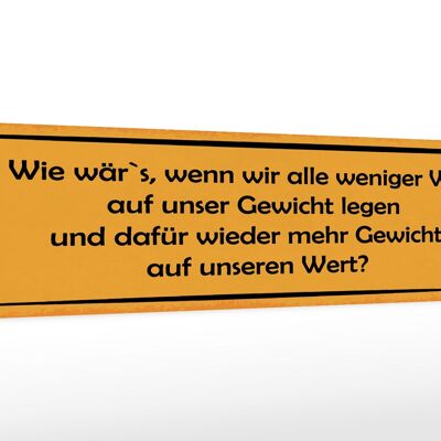 Holzschild Spruch 46x10cm weniger Wert auf Gewicht dafür Dekoration