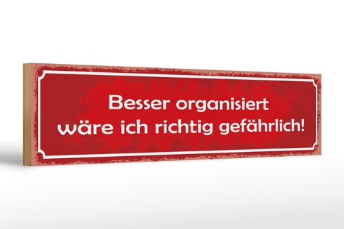 Holzschild Spruch 46x10cm besser organisiert gefährlich Dekoration