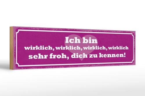 Holzschild Spruch 46x10cm bin wirklich froh dich zu kennen Dekoration