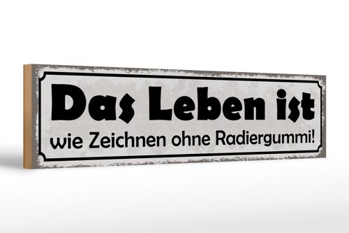 Holzschild Spruch 46x10cm Leben Zeichnen ohne Radiergummi Dekoration