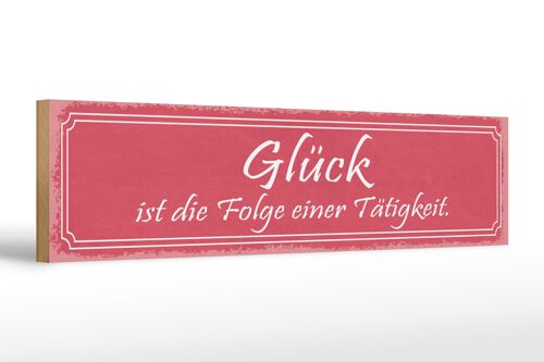 Holzschild Spruch 46x10cm Glück ist Folge einer Tätigkeit Dekoration