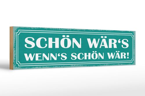 Holzschild Spruch 46x10cm schön wär`s wenn`s schön wär Dekoration