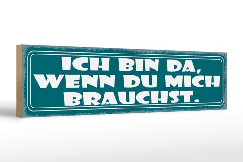 Holzschild Spruch 46x10cm ich bin da wenn du mich brauchst Dekoration