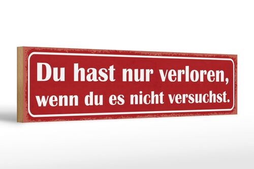 Holzschild Spruch 46x10cm nur verloren wenn nicht versucht Dekoration