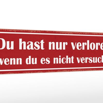 Holzschild Spruch 46x10cm nur verloren wenn nicht versucht Dekoration