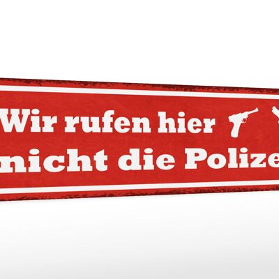 Holzschild Spruch 46x10cm wir rufen hier nicht die Polizei Dekoration