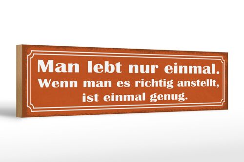 Holzschild Spruch 46x10cm man lebt nur einmal ist genug Dekoration