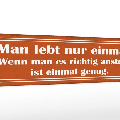 Holzschild Spruch 46x10cm man lebt nur einmal ist genug Dekoration