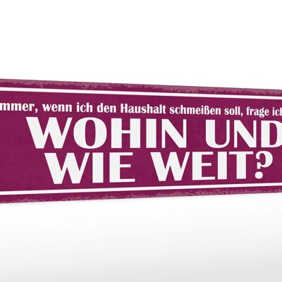 Holzschild Spruch 46x10cm Haushalt schmeißen wohin weit Dekoration