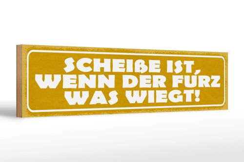 Holzschild Spruch 46x10cm Scheiße wenn der Furz was wiegt Dekoration