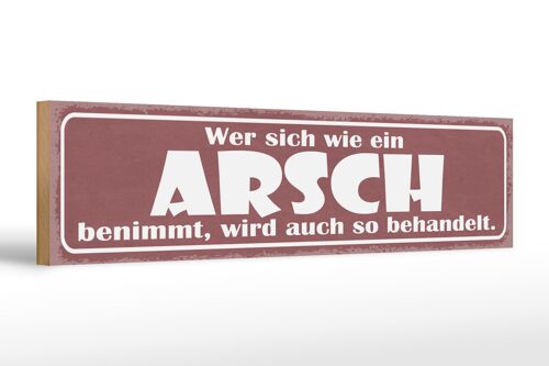 Holzschild Spruch 46x10cm wer sich wie Arsch benimmt wird Dekoration