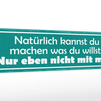 Holzschild Spruch 46x10cm machen was willst nicht mit mir Dekoration