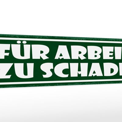 Holzschild Spruch 46x10cm für Arbeit zu schade Dekoration