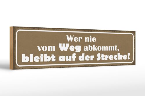 Holzschild Spruch 46x10cm wer nie vom Weg abkommt bleibt Dekoration