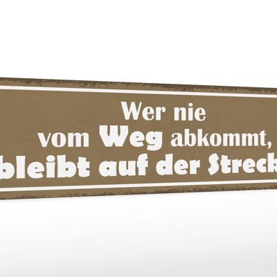 Holzschild Spruch 46x10cm wer nie vom Weg abkommt bleibt Dekoration