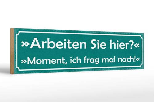 Holzschild Spruch 46x10cm Arbeiten Sie Hier? Moment ich Dekoration