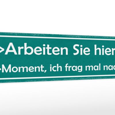 Holzschild Spruch 46x10cm Arbeiten Sie Hier? Moment ich Dekoration