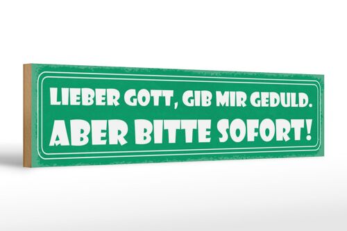 Holzschild Spruch 46x10cm Lieber Gott, gib mir Geduld Dekoration