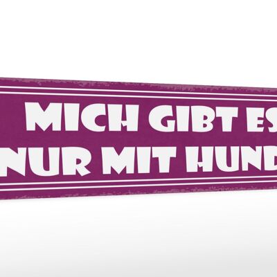 Holzschild Spruch 46x10cm Mich gibt es nur mit Hund Dekoration