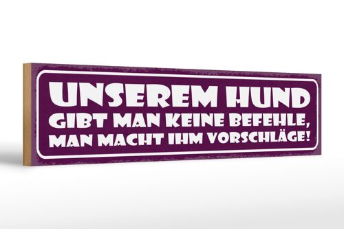 Holzschild Spruch 46x10cm Unserem Hund gibt man keine befehle