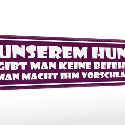 Holzschild Spruch 46x10cm Unserem Hund gibt man keine befehle