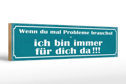 Holzschild Spruch 46x10cm Wenn Probleme brauchst bin da Dekoration