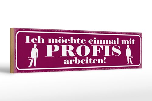 Holzschild Spruch 46x10cm Ich möchte einmal mit Profis arbeiten