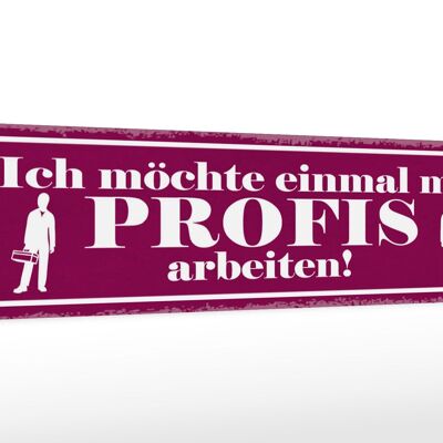 Holzschild Spruch 46x10cm Ich möchte einmal mit Profis arbeiten