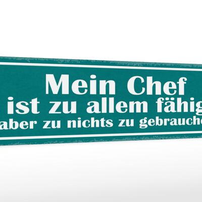 Holzschild Spruch 46x10cm Mein Chef ist zu allem fähig Dekoration