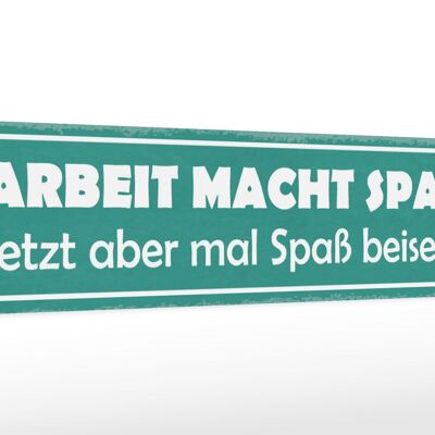 Holzschild Spruch 46x10cm Arbeit macht Spaß jetzt aber Dekoration